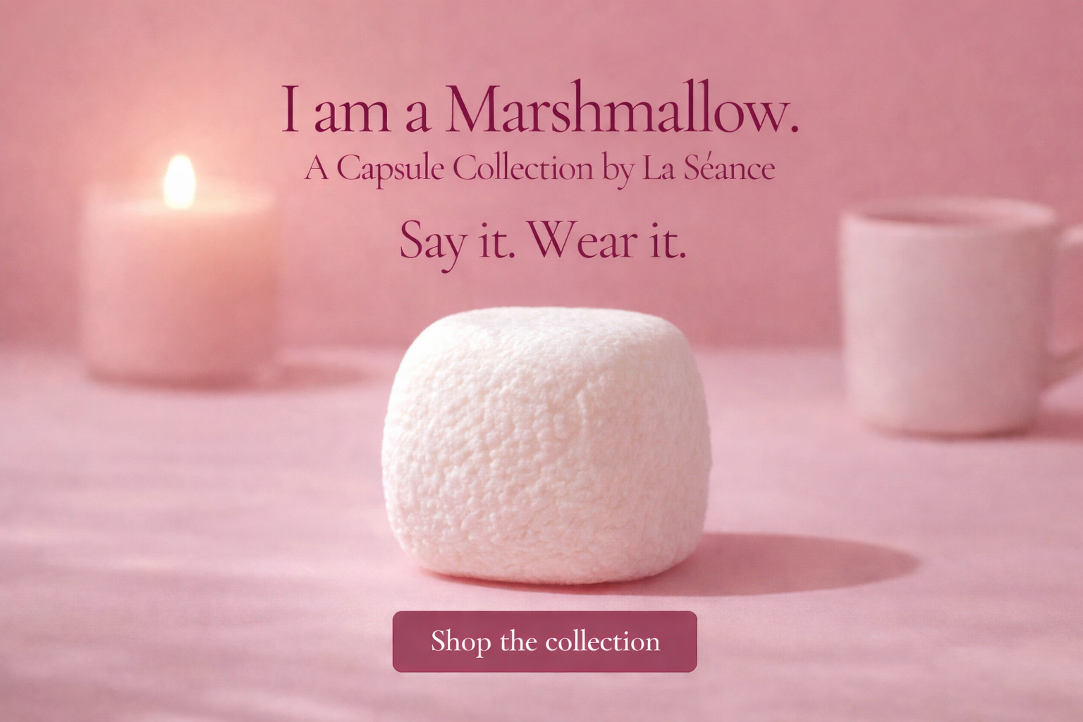I am a Marshmallow — Capsule Collection